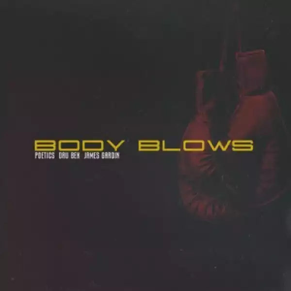 Dru Bex - Body Blows ft. James Gardin, & Poetics